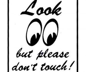 Look But Please Don't Touch
